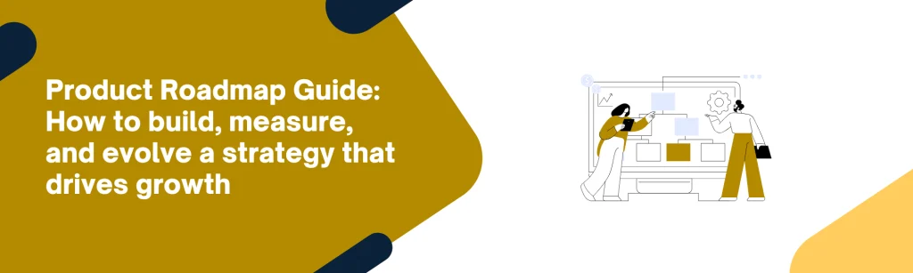 Product Roadmap Guide: How to build, measure, and evolve a strategy that drives growth