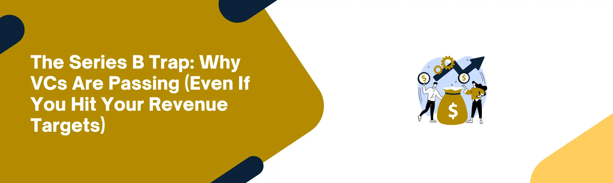 The Series B Trap: Why VCs Are Passing (Even If You Hit Your Revenue Targets)