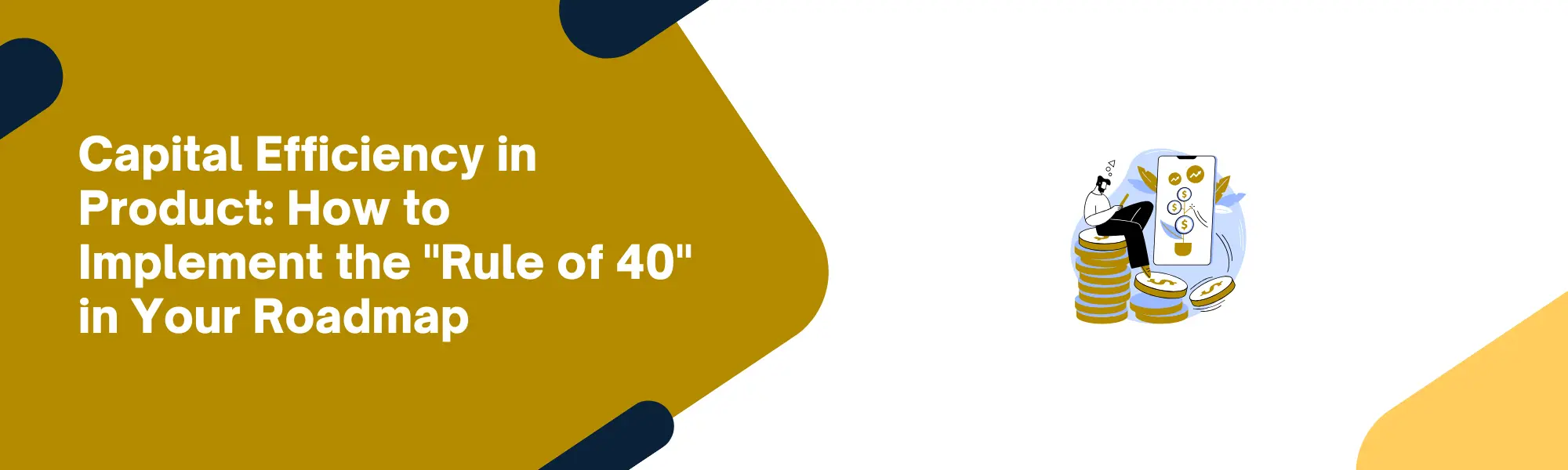 Capital Efficiency in Product: How to Implement the "Rule of 40" in Your Roadmap