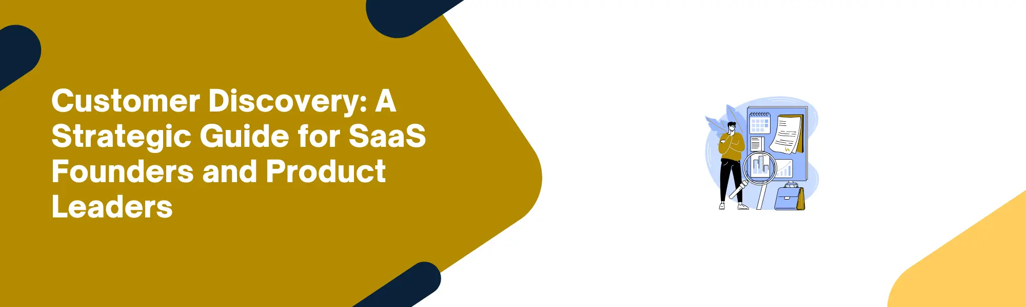 Customer Discovery: A Strategic Guide for SaaS Founders and Product Leaders