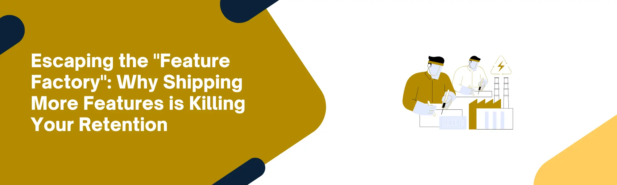 Escaping the "Feature Factory": Why Shipping More Features is Killing Your Retention