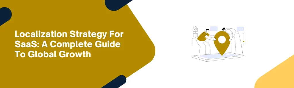 Localization Strategy For SaaS: A Complete Guide To Global Growth