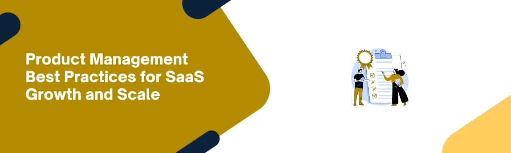 Product Management Best Practices for SaaS Growth and Scale
