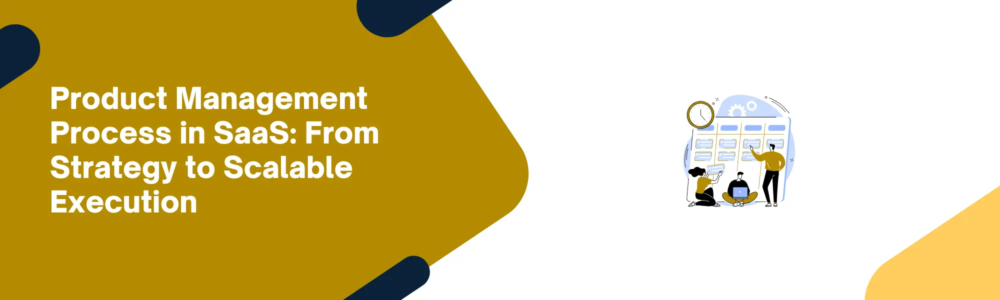 Product Management Process in SaaS: From Strategy to Scalable Execution