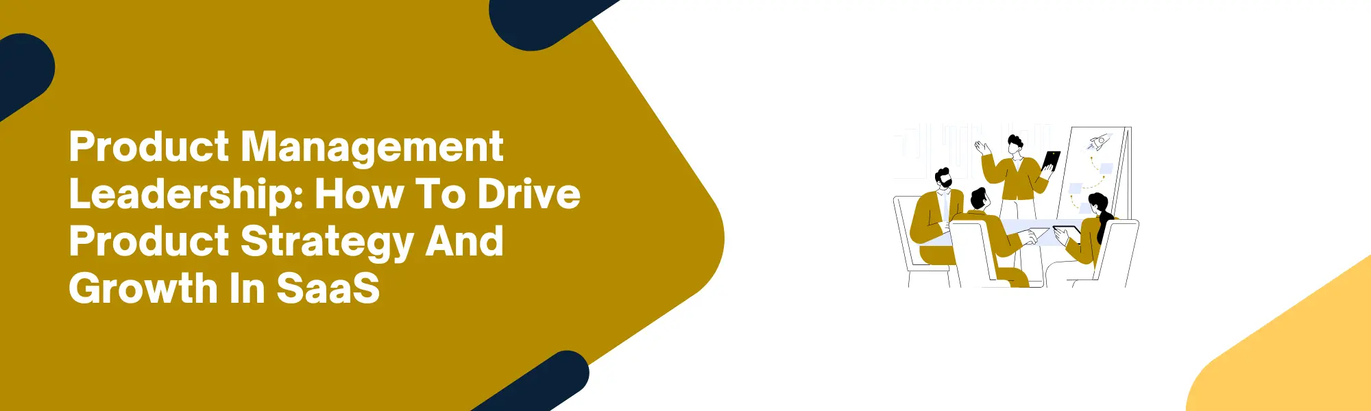 Product Management Leadership: How To Drive Product Strategy And Growth In SaaS