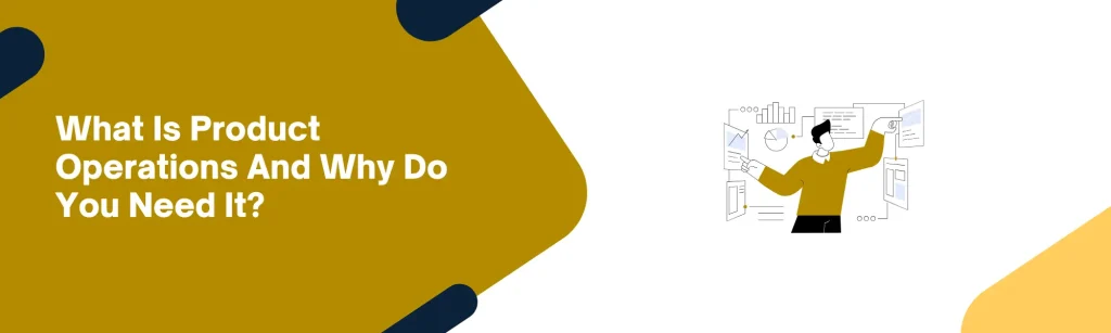 What Is Product Operations And Why Do You Need It?